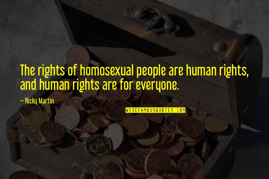 Martin And Martin Quotes By Ricky Martin: The rights of homosexual people are human rights,