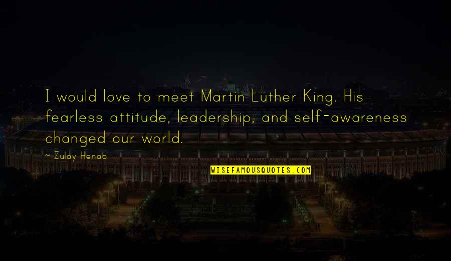 Martin And Martin Quotes By Zulay Henao: I would love to meet Martin Luther King. Martin And Martin Quotes By Zulay Henao: I would love to meet Martin Luther King.