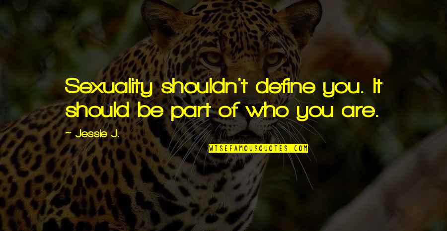 Martin Biron Quotes By Jessie J.: Sexuality shouldn't define you. It should be part