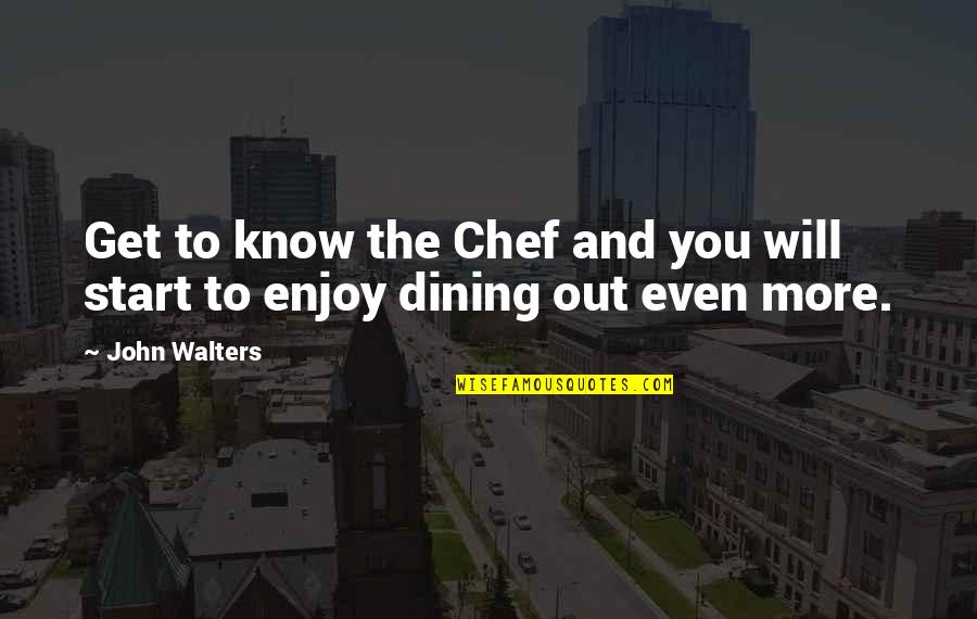 Martin Blackwood Quotes By John Walters: Get to know the Chef and you will