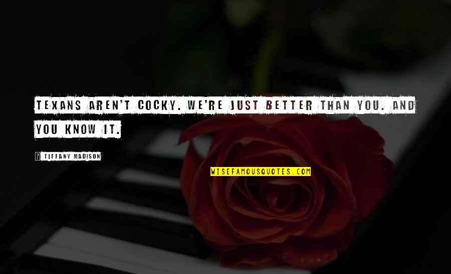 Martin Blackwood Quotes By Tiffany Madison: Texans aren't cocky. We're just better than you. Martin Blackwood Quotes By Tiffany Madison: Texans aren't cocky. We're just better than you.