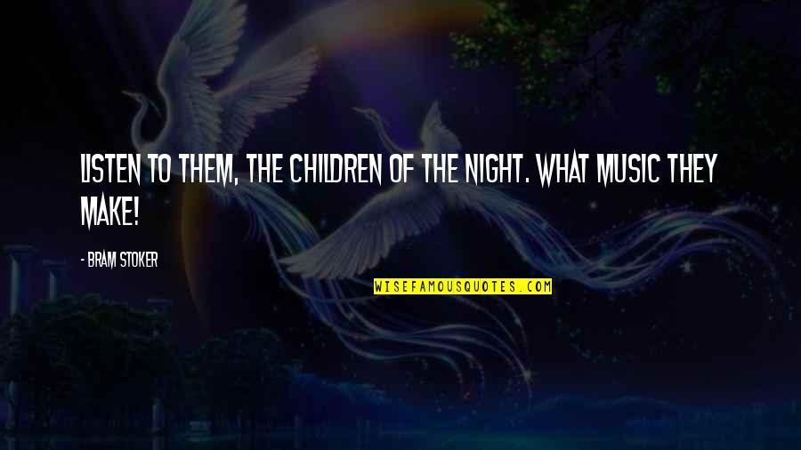 Martin Buber Quote Quotes By Bram Stoker: Listen to them, the children of the night.