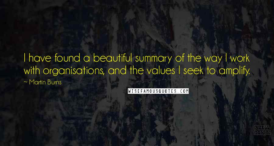 Martin Burns quotes: I have found a beautiful summary of the way I work with organisations, and the values I seek to amplify.