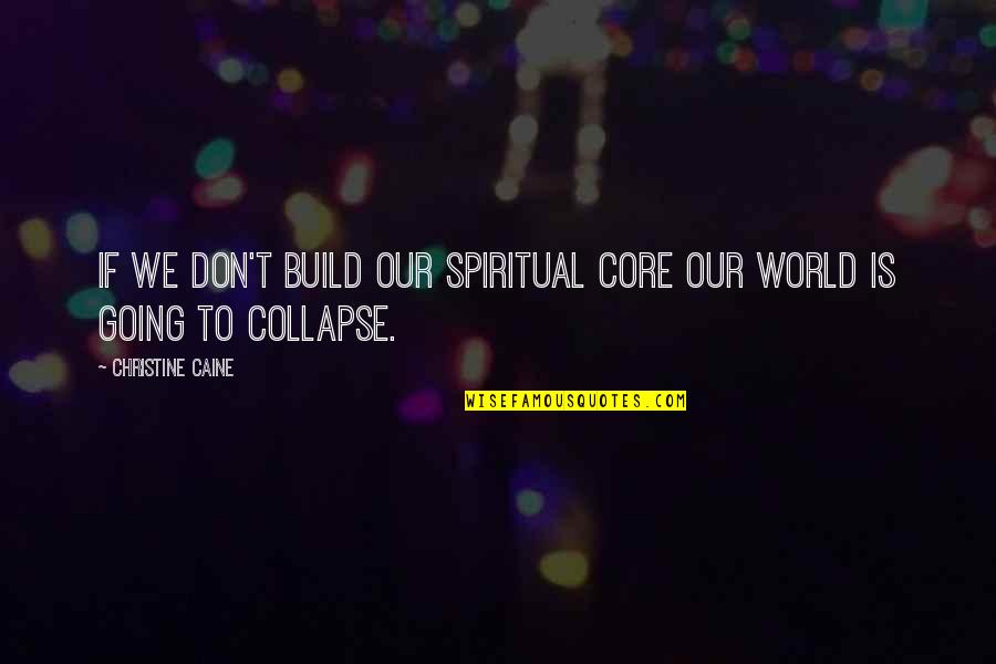 Martin De Leon Quotes By Christine Caine: If we don't build our Spiritual Core our