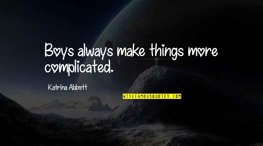 Martin Deleon Quotes By Katrina Abbott: Boys always make things more complicated.