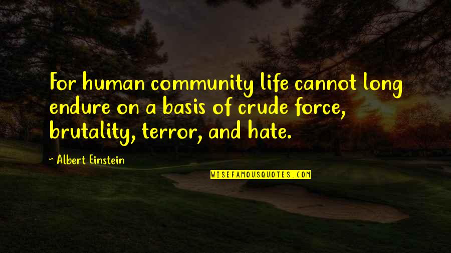 Martin Dugard Quotes By Albert Einstein: For human community life cannot long endure on Martin Dugard Quotes By Albert Einstein: For human community life cannot long endure on