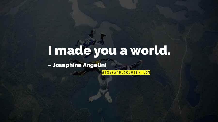 Martin Ellingham Quotes By Josephine Angelini: I made you a world.