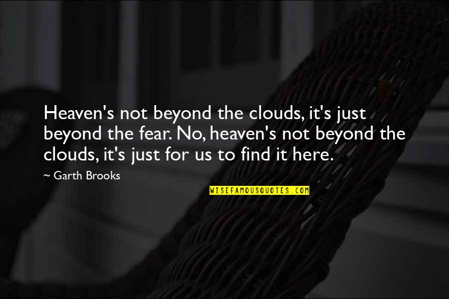 Martin Espada Quotes By Garth Brooks: Heaven's not beyond the clouds, it's just beyond