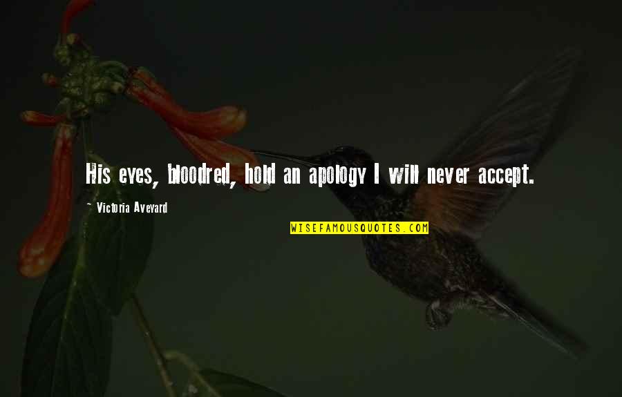 Martin Espada Quotes By Victoria Aveyard: His eyes, bloodred, hold an apology I will