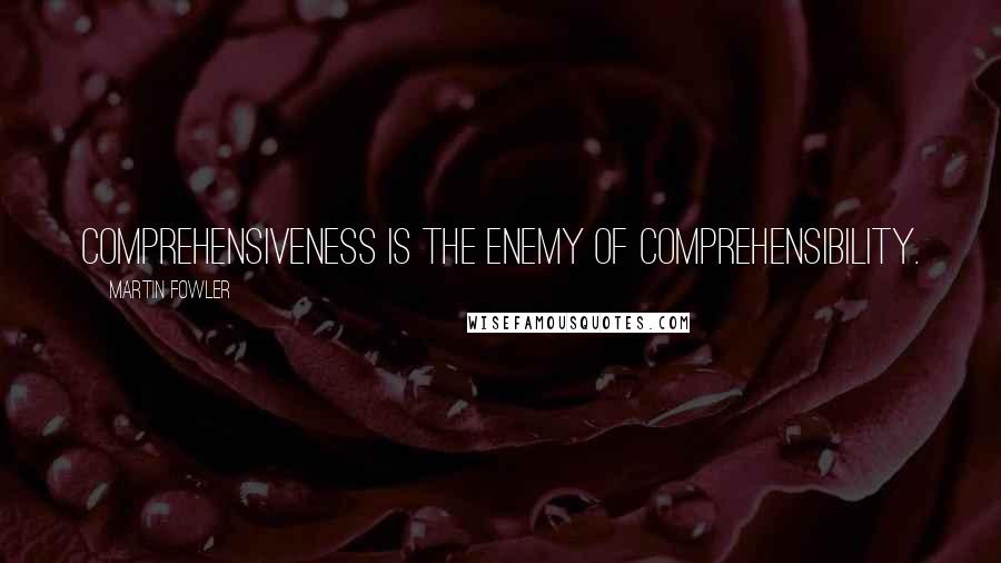 Martin Fowler quotes: Comprehensiveness is the enemy of comprehensibility.