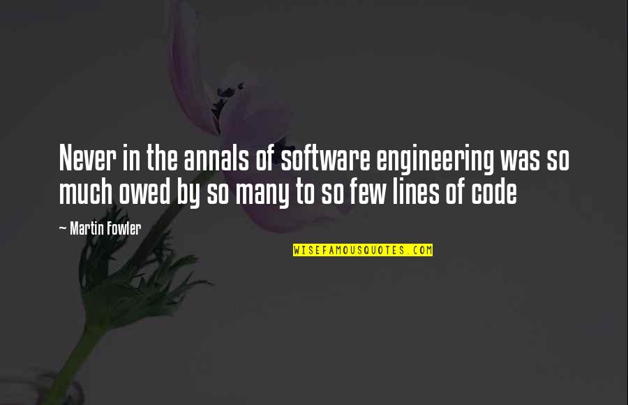 Martin Fowler Quotes By Martin Fowler: Never in the annals of software engineering was
