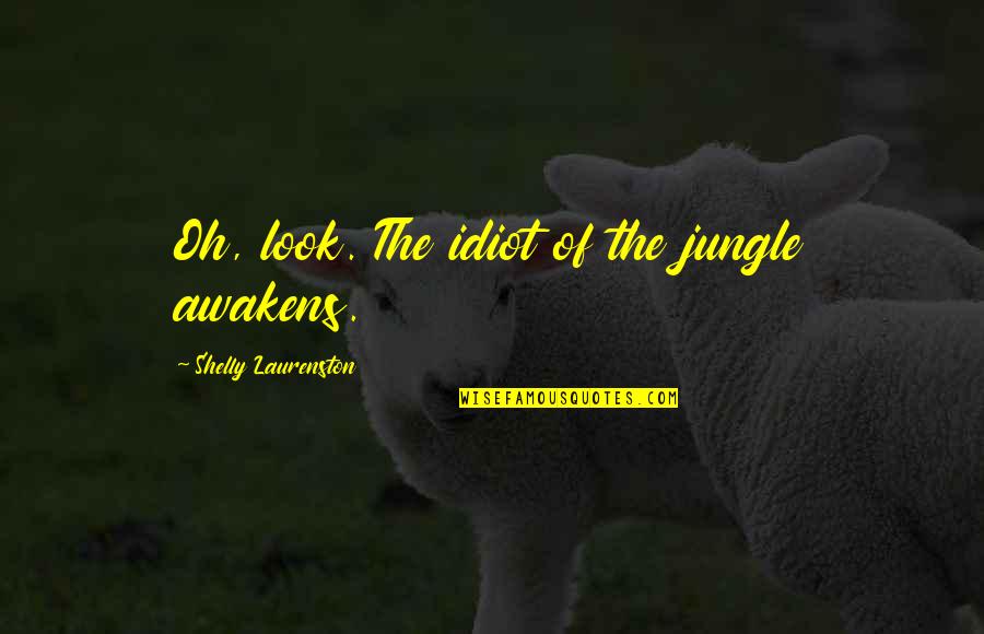 Martin Freeman Fargo Quotes By Shelly Laurenston: Oh, look. The idiot of the jungle awakens.