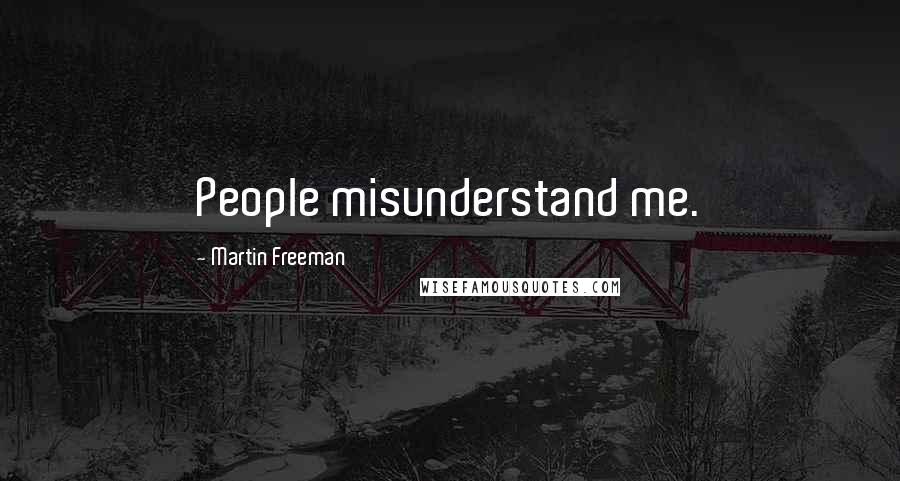 Martin Freeman quotes: People misunderstand me.