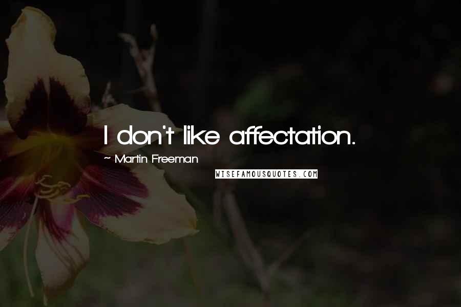 Martin Freeman quotes: I don't like affectation.