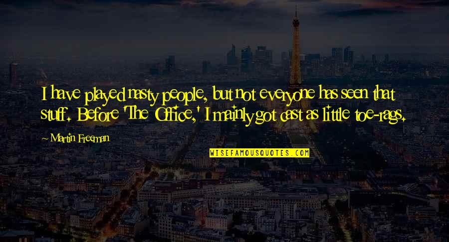 Martin Freeman Quotes By Martin Freeman: I have played nasty people, but not everyone Martin Freeman Quotes By Martin Freeman: I have played nasty people, but not everyone
