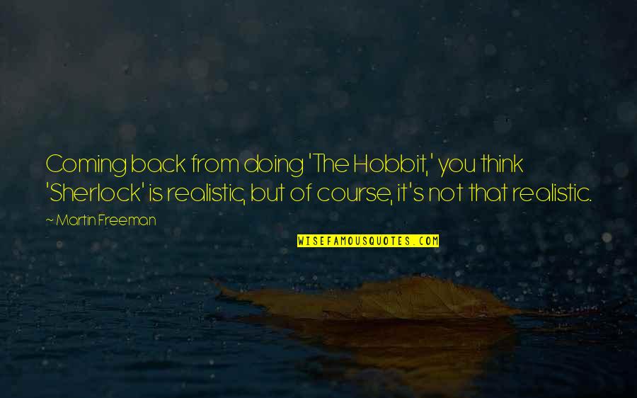Martin Freeman Quotes By Martin Freeman: Coming back from doing 'The Hobbit,' you think Martin Freeman Quotes By Martin Freeman: Coming back from doing 'The Hobbit,' you think
