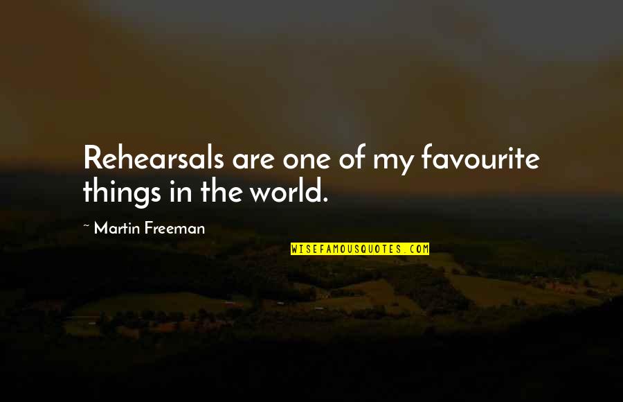 Martin Freeman Quotes By Martin Freeman: Rehearsals are one of my favourite things in