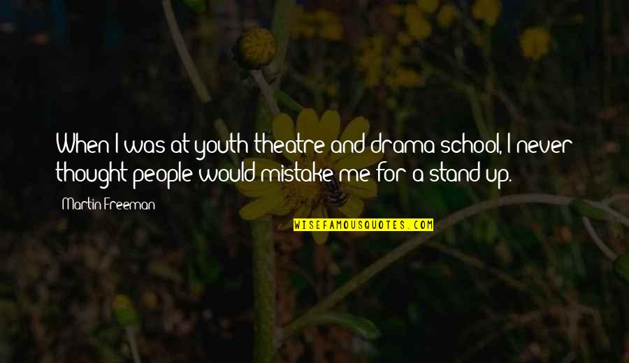 Martin Freeman Quotes By Martin Freeman: When I was at youth theatre and drama Martin Freeman Quotes By Martin Freeman: When I was at youth theatre and drama
