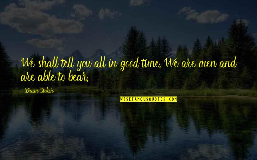 Martin Frobisher Quotes By Bram Stoker: We shall tell you all in good time.
