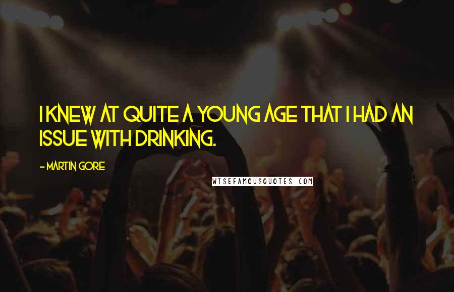 Martin Gore quotes: I knew at quite a young age that I had an issue with drinking.