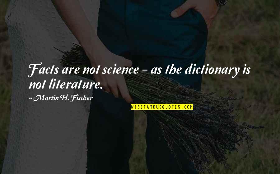 Martin H Fischer Quotes By Martin H. Fischer: Facts are not science - as the dictionary Martin H Fischer Quotes By Martin H. Fischer: Facts are not science - as the dictionary