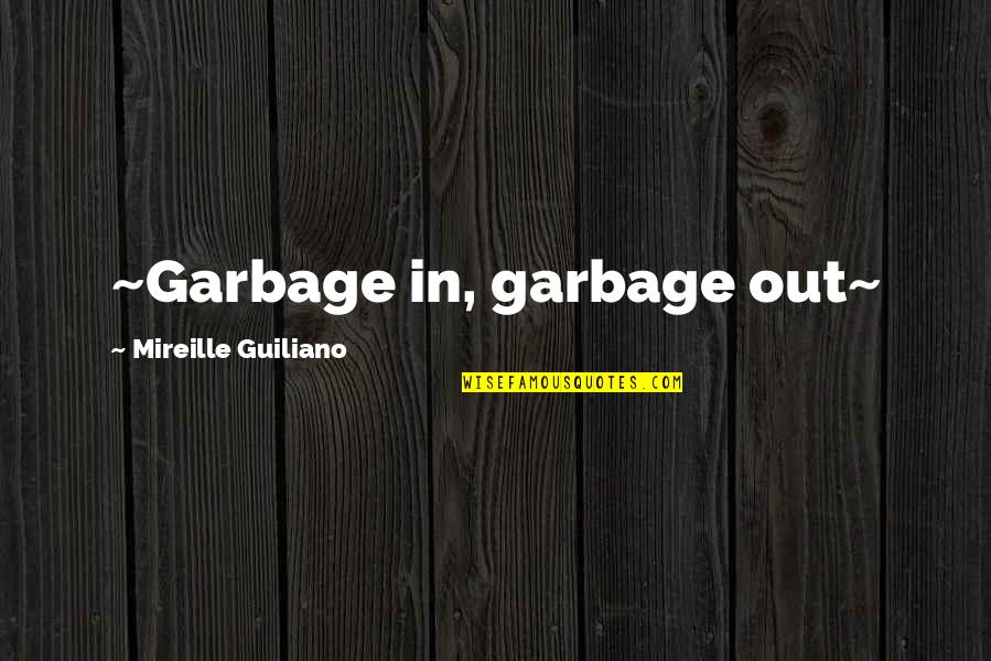 Martin Hannett Quotes By Mireille Guiliano: ~Garbage in, garbage out~