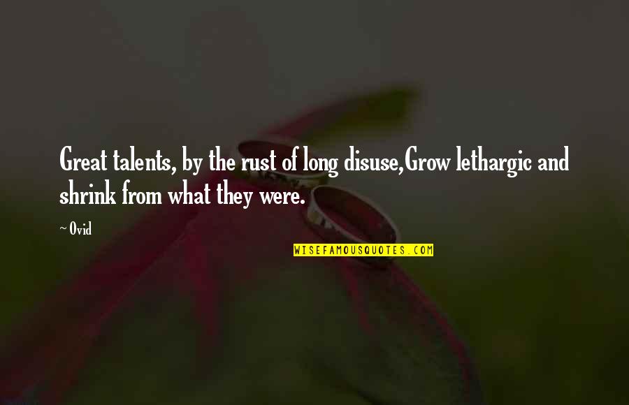 Martin Heidegger Famous Quotes By Ovid: Great talents, by the rust of long disuse,Grow
