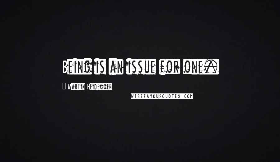 Martin Heidegger quotes: Being is an issue for one.