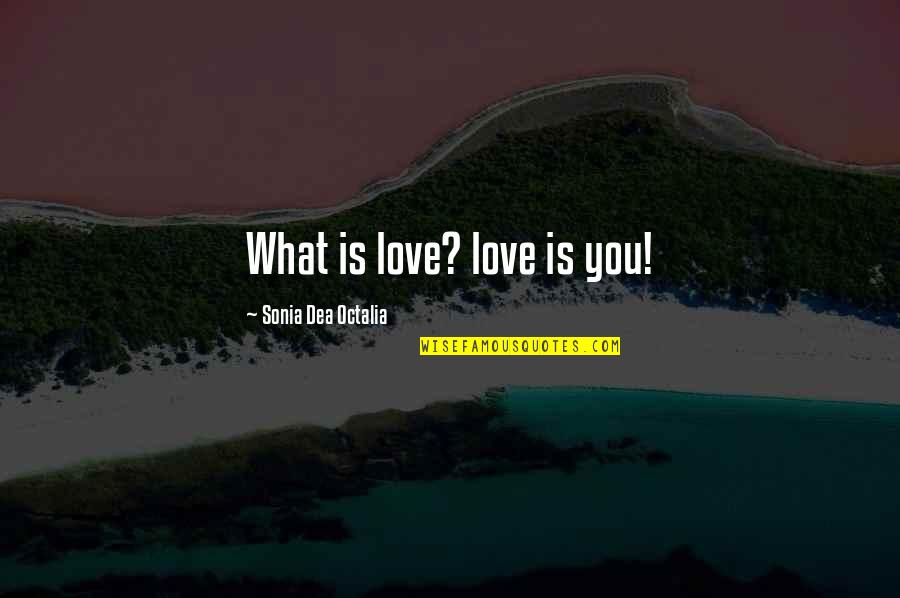 Martin It's Linda Quotes By Sonia Dea Octalia: What is love? love is you!