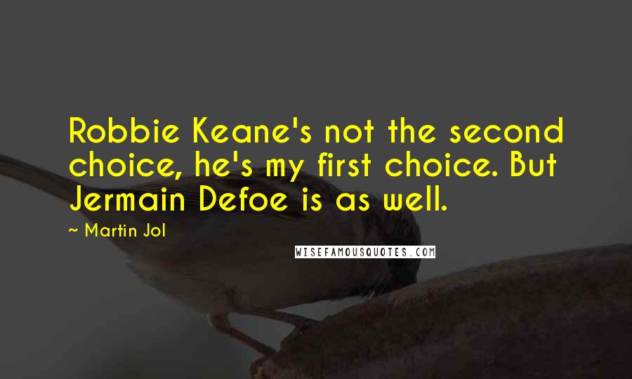Martin Jol quotes: Robbie Keane's not the second choice, he's my first choice. But Jermain Defoe is as well.