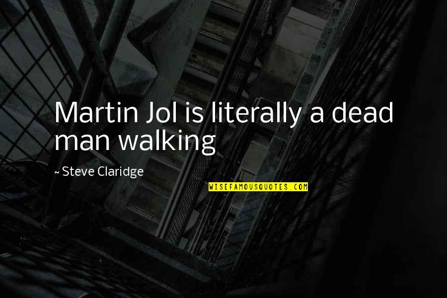 Martin Jol Quotes By Steve Claridge: Martin Jol is literally a dead man walking