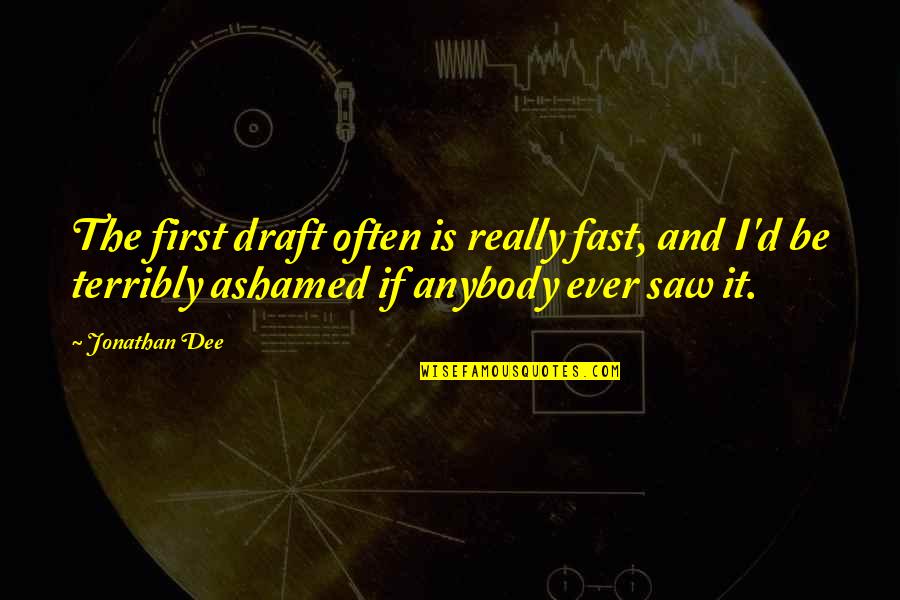 Martin Karplus Quotes By Jonathan Dee: The first draft often is really fast, and