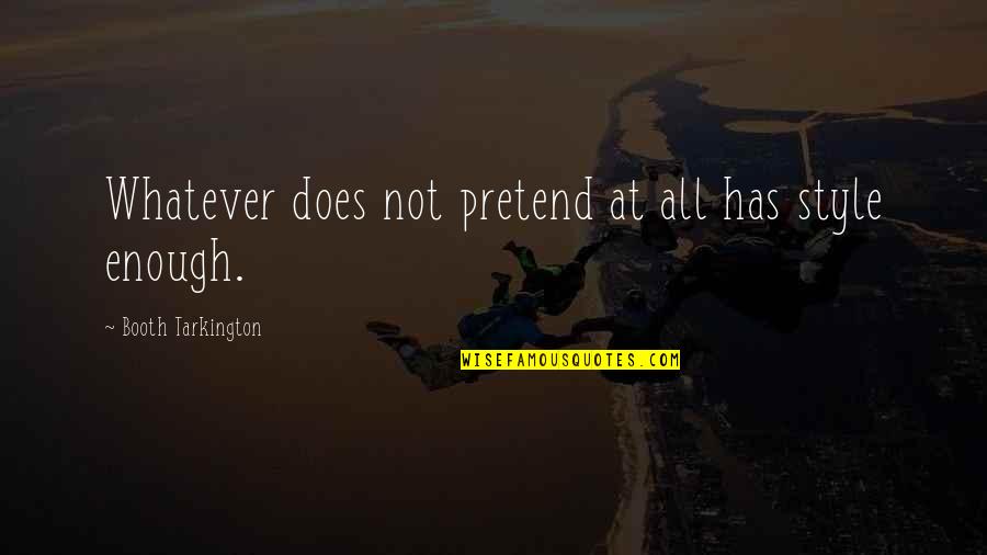 Martin Keown Quotes By Booth Tarkington: Whatever does not pretend at all has style