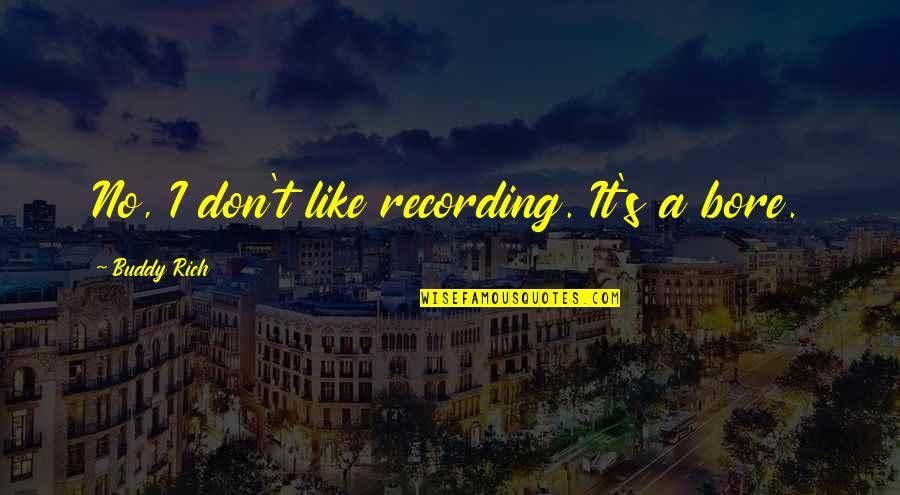 Martin Lawrence Facebook Quotes By Buddy Rich: No, I don't like recording. It's a bore. Martin Lawrence Facebook Quotes By Buddy Rich: No, I don't like recording. It's a bore.