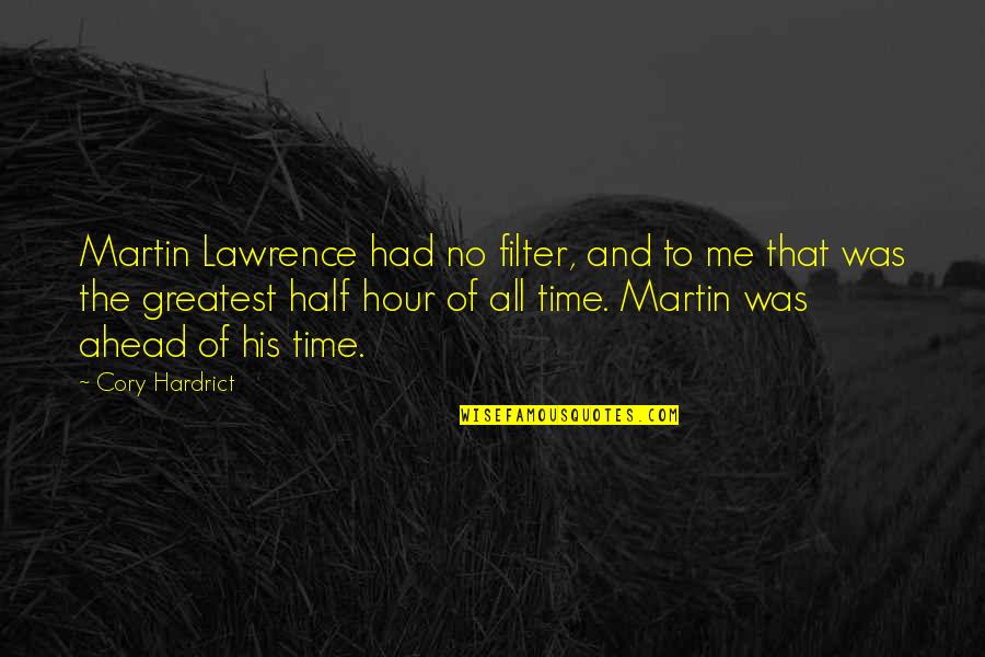 Martin Lawrence Quotes By Cory Hardrict: Martin Lawrence had no filter, and to me Martin Lawrence Quotes By Cory Hardrict: Martin Lawrence had no filter, and to me