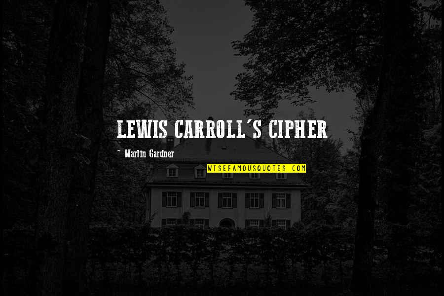 Martin Lewis Quotes By Martin Gardner: LEWIS CARROLL'S CIPHER