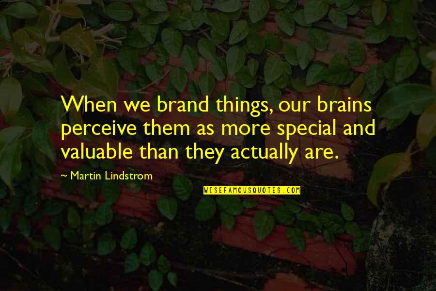 Martin Lindstrom Brand Quotes By Martin Lindstrom: When we brand things, our brains perceive them