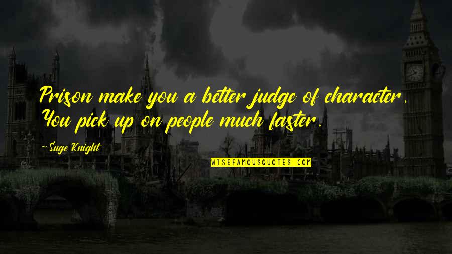 Martin Lindstrom Quotes By Suge Knight: Prison make you a better judge of character.