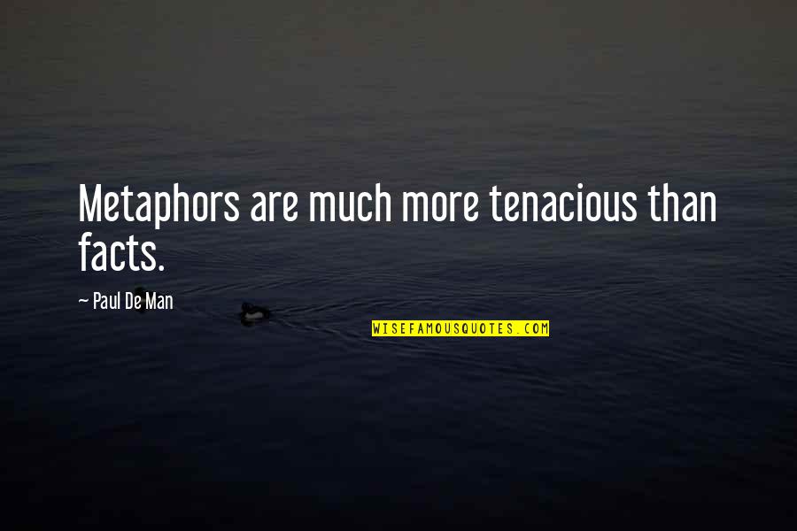 Martin Lings Quotes By Paul De Man: Metaphors are much more tenacious than facts. Martin Lings Quotes By Paul De Man: Metaphors are much more tenacious than facts.