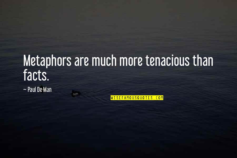 Martin Lings Quotes By Paul De Man: Metaphors are much more tenacious than facts.