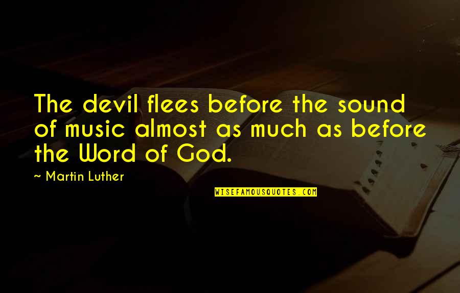 Martin Luther And Music Quotes By Martin Luther: The devil flees before the sound of music