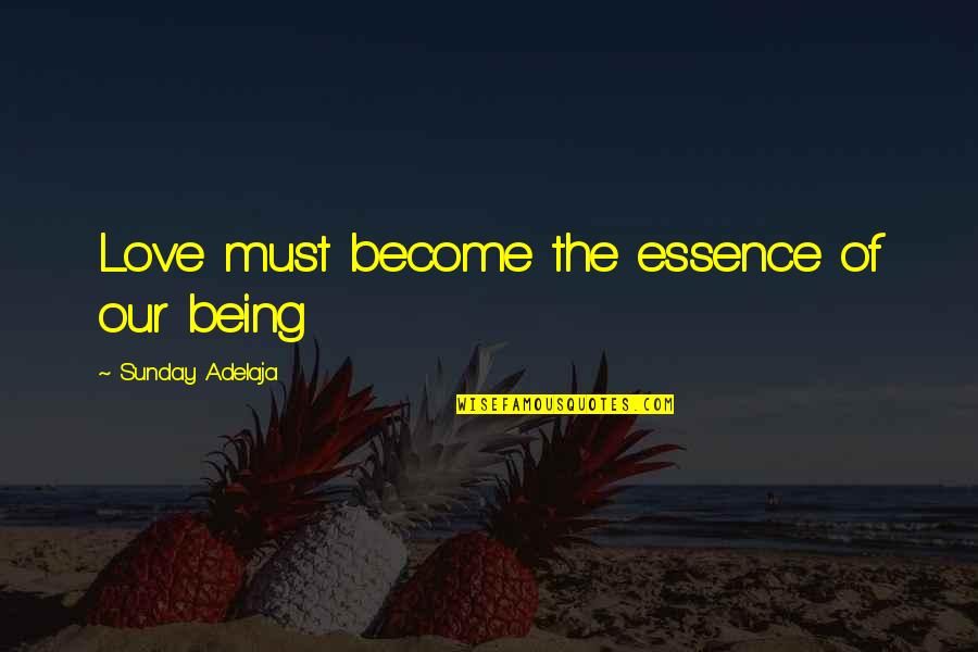 Martin Luther King Education Quotes By Sunday Adelaja: Love must become the essence of our being