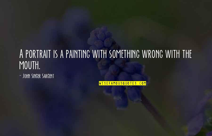 Martin Luther King Healthcare Quotes By John Singer Sargent: A portrait is a painting with something wrong Martin Luther King Healthcare Quotes By John Singer Sargent: A portrait is a painting with something wrong