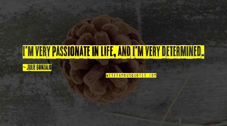 Martin Luther King I Had A Dream Quotes By Julie Gonzalo: I'm very passionate in life, and I'm very Martin Luther King I Had A Dream Quotes By Julie Gonzalo: I'm very passionate in life, and I'm very