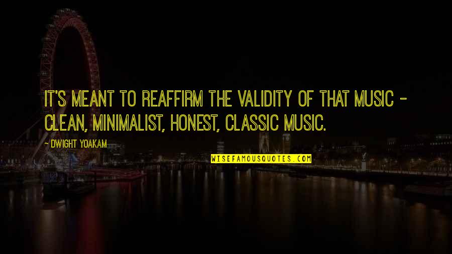Martin Luther King Jr By Others Quotes By Dwight Yoakam: It's meant to reaffirm the validity of that Martin Luther King Jr By Others Quotes By Dwight Yoakam: It's meant to reaffirm the validity of that