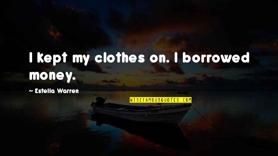 Martin Luther King Jr Hate Quotes By Estella Warren: I kept my clothes on. I borrowed money. Martin Luther King Jr Hate Quotes By Estella Warren: I kept my clothes on. I borrowed money.