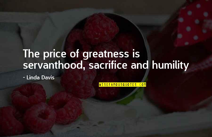 Martin Luther King Jr Health Equity Quotes By Linda Davis: The price of greatness is servanthood, sacrifice and