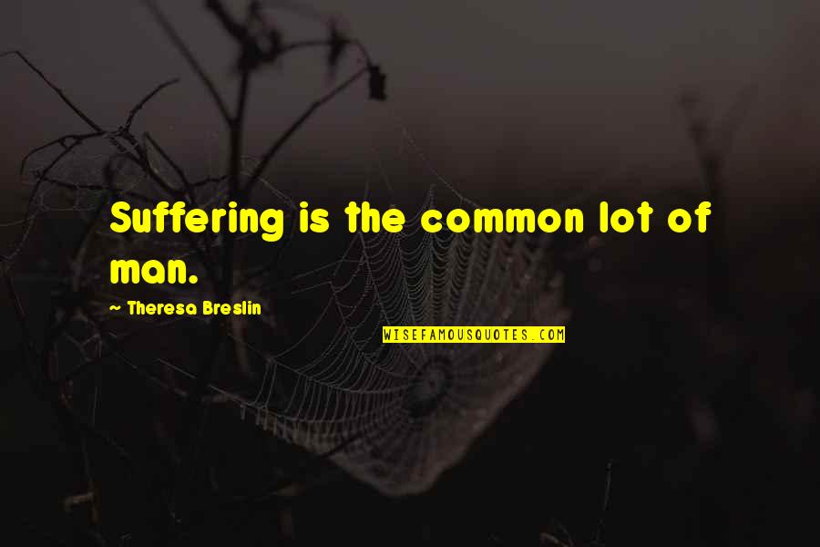 Martin Luther King Jr Health Equity Quotes By Theresa Breslin: Suffering is the common lot of man. Martin Luther King Jr Health Equity Quotes By Theresa Breslin: Suffering is the common lot of man.