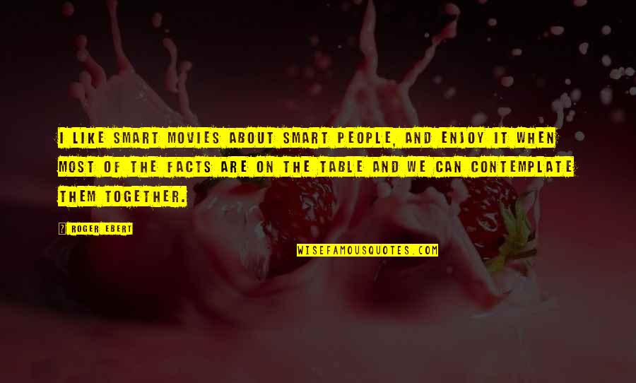 Martin Luther King Jr History Quotes By Roger Ebert: I like smart movies about smart people, and Martin Luther King Jr History Quotes By Roger Ebert: I like smart movies about smart people, and