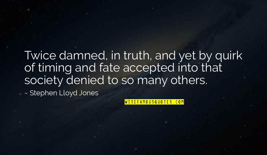 Martin Luther King Jr History Quotes By Stephen Lloyd Jones: Twice damned, in truth, and yet by quirk Martin Luther King Jr History Quotes By Stephen Lloyd Jones: Twice damned, in truth, and yet by quirk